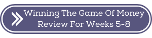 Review For Week 5-8 Of Winning The Game Of Money